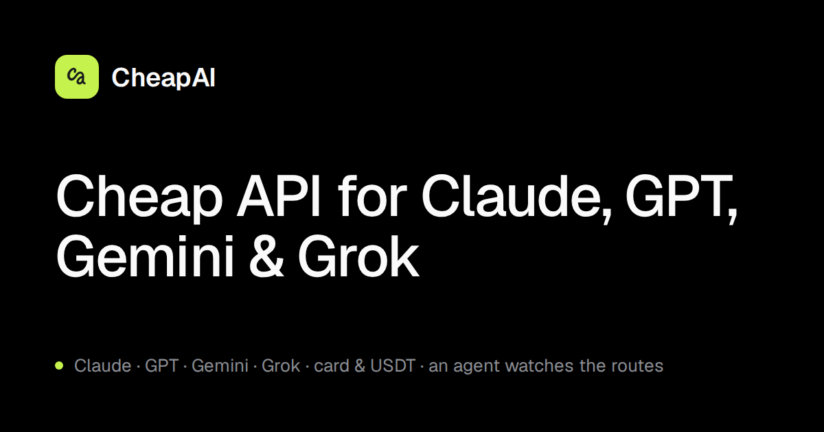 Cheap AI API pricing — Claude, GPT, Gemini, Grok · CheapAI